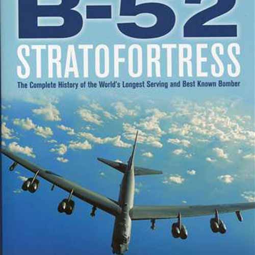 ESMVZ4302 B-52 Stratofortress: The Complete History of the Worlds Longest Serving and Best Known Bomber